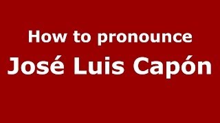 How to pronounce José Luis Capón