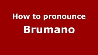How to pronounce Brumano