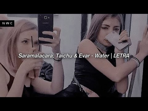 Saramalacara, Taichu & Evar - Water | LETRA