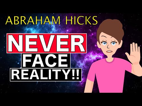 NEVER Face Reality... Unless You Want To Stay There FOREVER!! - Abraham Hicks