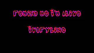 Ivoryline - Remind Me I'm Alive w/lyrics