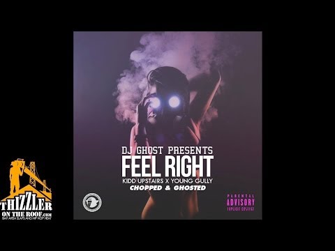 DJ Ghost x Kidd Upstairs ft. Young Gully - Feel Right [Chopped & Ghosted] [Thizzler.com Exclusive]
