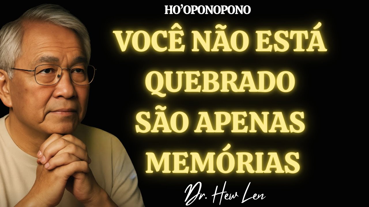 Você Não Está Quebrado — São Suas Memórias Que Estão Pedindo Cura (Dr. Hew Len Explica)”
