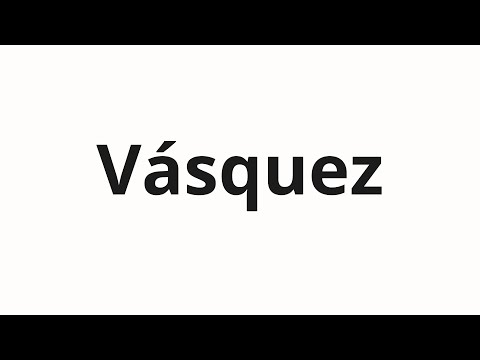 How to pronounce Vásquez