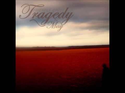 Friendly Ghost - Tragedy In May