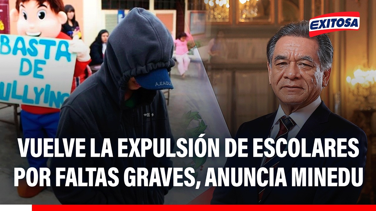 🔴🔵 Vuelve la expulsión de escolares por faltas graves, anuncia Minedu