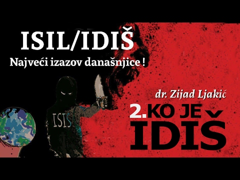 2.Ko je IDIŠ? | IDIŠ/ISIL - najveći izazov današnjice | dr.Zijad Ljakić