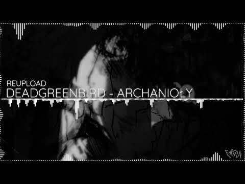 DEADGREENBIRD - ARCHANIOŁY [REUPLOAD]