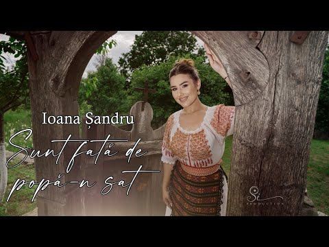 Ioana Sandru - Sunt fata de popa-n sat (Official Video) 4K