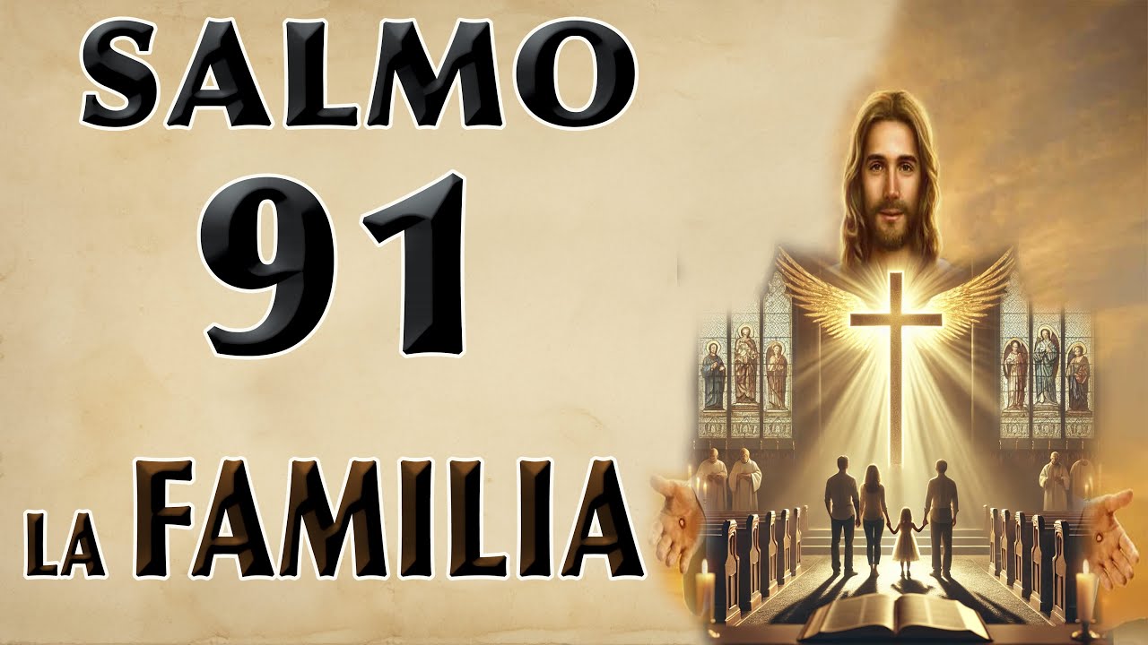 SALMO 91 ORACIÓN PODEROSA PARA LA FAMILIA