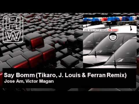 Jose Am, Victor Magan - Say Bomm - Tikaro, J. Louis & Ferran Remix - HouseWorks