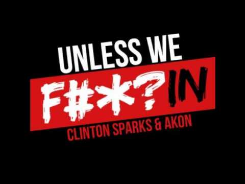 Akon & Clinton Sparks - Unless We Fuckin  [New Song 2011]