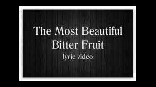 The Most Beautiful Bitter Fruit lyric video