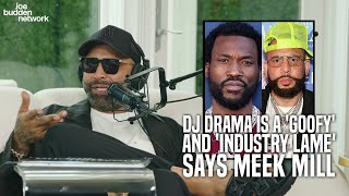 DJ Drama Is A &#39;Goofy&#39; And &#39;Industry Lame&#39; Says Meek Mill | Joe Budden Reacts