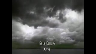 Grey Clouds - Alfie (Unofficial video)