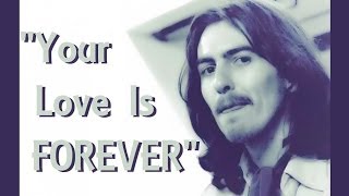 "Your Love Is Forever" (Lyrics) 💖 GEORGE HARRISON ॐ The Title Says It All