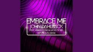 Embrace Me (Dirty South Remix) (feat. Urban Cone &amp; Lucas Nord)