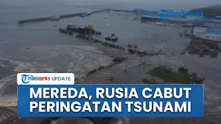 Situasi Mereda, Rusia Cabut Peringatan Tsunami 11 Jam Setelah Gempa, Klaim Tidak Ada Korban Jiwa