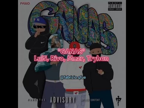 (Letra) Ganas - Lui5, Rivo, Mnzr, Tryhan