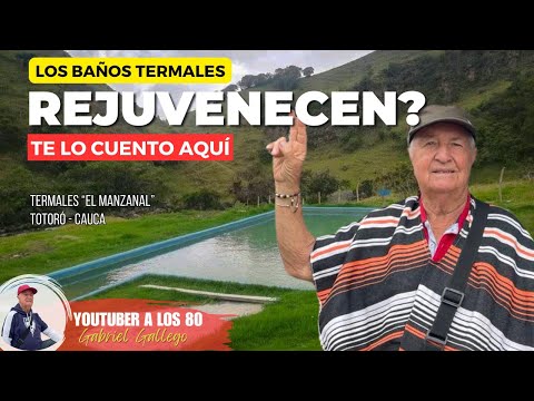 Termales  El Manzanal Totoro Cauca | Youtuber a los 80 | Beneficios de los termales