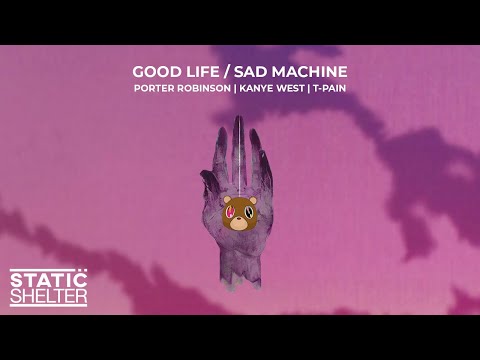 GOOD LIFE / SAD MACHINE - Porter Robinson, Kanye West & T-Pain (Mashup)