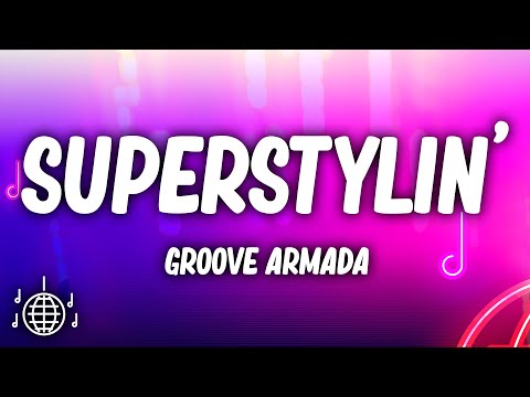 Groove Armada - Superstylin' (Lyrics)