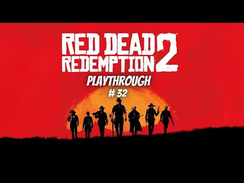 (PS4) Red Dead Redemption 2 Playthrough 100% Pt 32