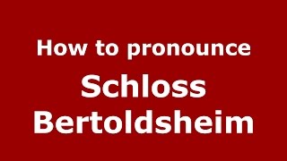 How to pronounce Schloss Bertoldsheim