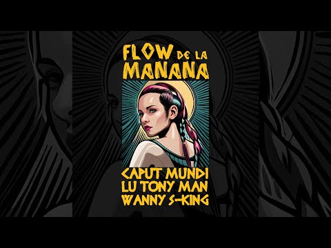 FLOW DE LA MANANA - Caput Mundi Feat. Lu Tony Man & Wanny S-King