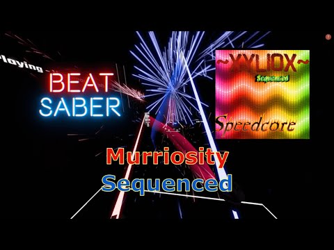 Beat Saber - Murriosity [580 BPM SPEEDCORE] - Sequenced (Very Fast+++)