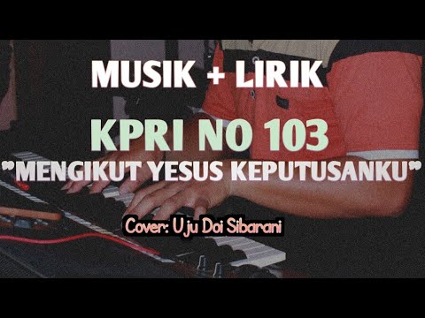 MENGIKUT YESUS KEPUTUSANKU - KPRI 103 #mengikutyesus #rohani