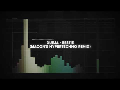 dueja - bestie (macon’s HYPERTECHNO remix)