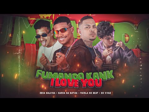 BARCA NA BATIDA, ZECA MALVINA, EO VIVAZ E FAVELA NO BEAT - FUMANDO UM KANK / I LOVE YOU - BREGA FUNK