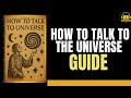 How to TALK to the Universe (and Know If You're Doing IT Right)