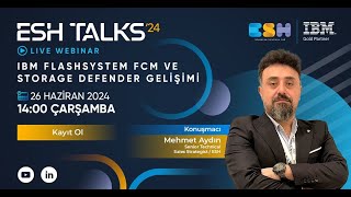 ESH Talks'24: IBM FlashSystem FCM ve Storage Defender Gelişimi