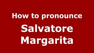How to pronounce Salvatore Margarita