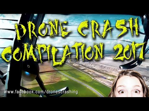 Drone Crash Compilation 2017 High Definition