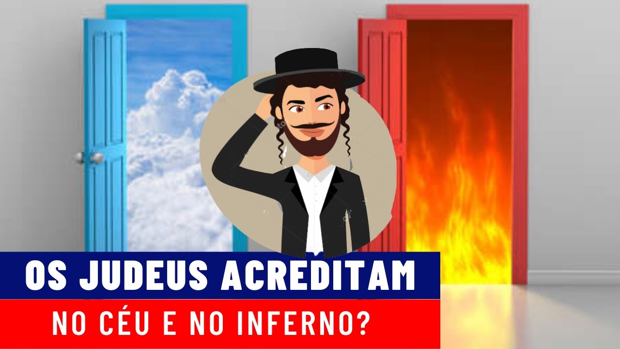 OS JUDEUS ACREDITAM NO CÉU E INFERNO? A VIDA APOS A MORTE SEGUNDO O JUDAISMO