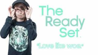 The Ready Set - &quot;Love Like Woe&quot;