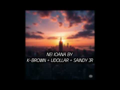 NEI IOANA - K- Brown + UDollar + Saindy Jr