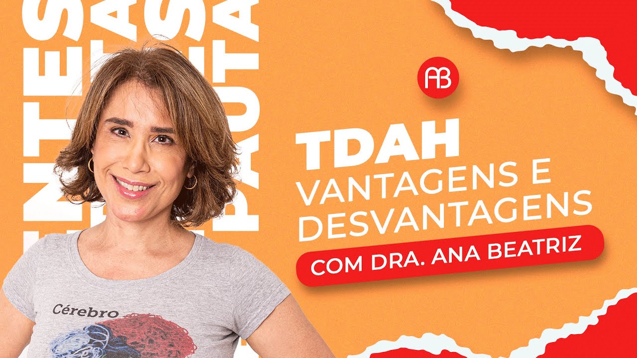 MENTES EM PAUTA - TDA : VANTAGENS E DESVANTAGENS | ANA BEATRIZ