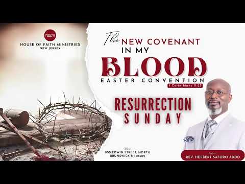 THE NEW COVENANT IN MY BLOOD - EASTER CONVENTION (Resurrection Sunday) | Rev. Herbert Saforo Addo