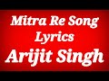 Mitra Re Lyrics - Arijit Singh,Jasleen Royal ll Runway 34 ll Ajay Devgn,Rakul Preet Singh