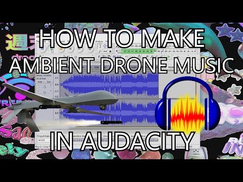 HOW TO AMBIENT DRONE MUSIC IN AUDACITY