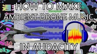 HOW TO AMBIENT DRONE MUSIC IN AUDACITY