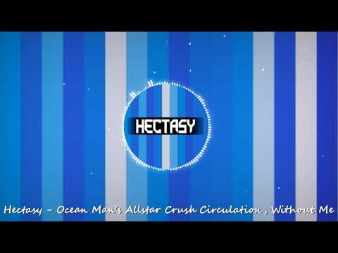 Hectasy - Ocean Man's Allstar Crush Circulation, Without Me...