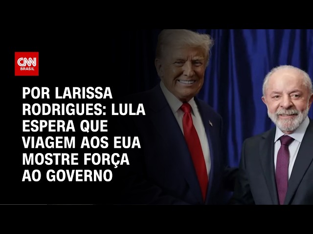 Por Larissa Rodrigues: Lula espera que viagem aos EUA mostre força ao governo | Bastidores CNN