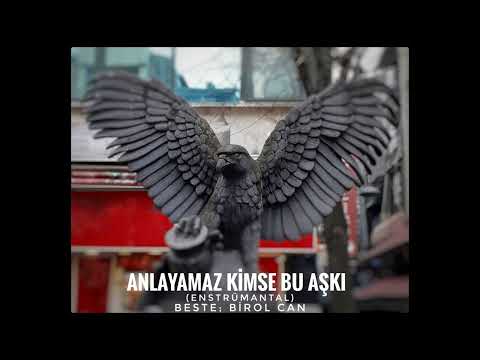 Anlayamaz Kimse Bu Aşkı ( enstrümantal) Beste; Birol Can 