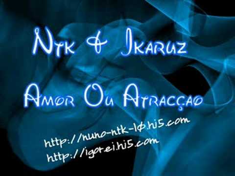 Ntk & Ikaruz - Amor Ou Atracção