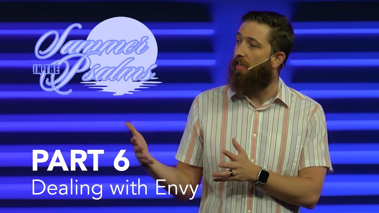 Summer in the Psalms, Part 6: Dealing with Envy